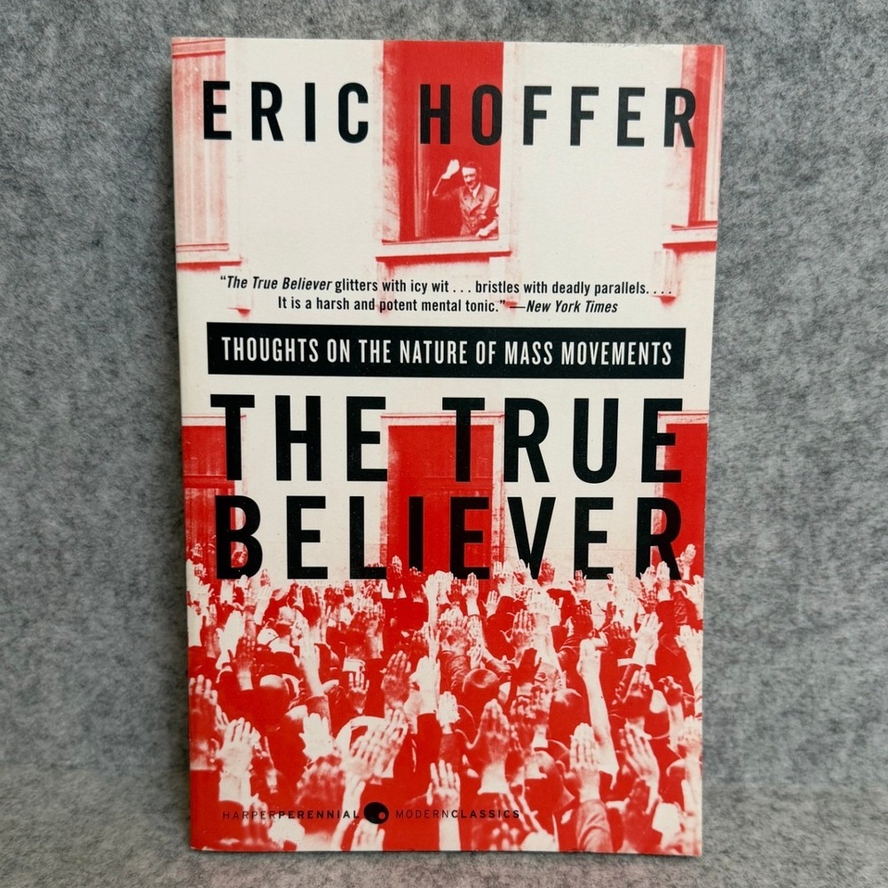 The True Believer: Thoughts on the Nature of Mass Movements by Eric Hoffer